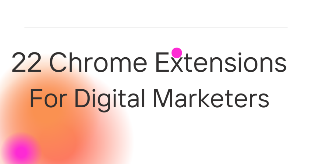Best 22 Chrome Extensions for Digital Marketing in 2026 2 Chrome Extension for Digital Marketers